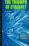 The Triumph of Ethernet: Technological Communities and the Battle for the LAN Standard (Innovation a The Triumph of Ethernet: Technological Communities and the Battle for the LAN Standard (Innovation a