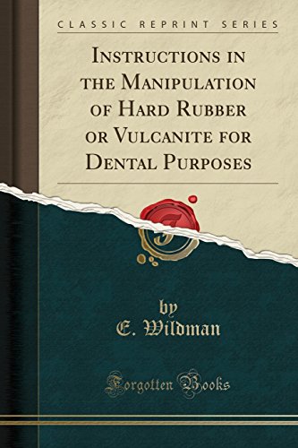 [Book] Instructions in the Manipulation of Hard Rubber or Vulcanite for Dental Purposes (Classic Reprint) P.P.T