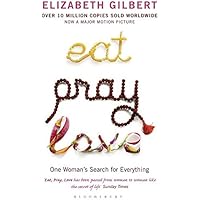 Eat Pray Love. One Woman's Search for Everything.