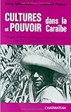 Cultures et pouvoir dans la Cara¸be: Langue créole, vaudou, sectes religieuses en Guadeloupe et en by