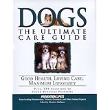 Dogs: The Ultimate Care Guide : Good Health, Loving Care, Maximum Longevity