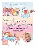 Quand ça va, quand ça va pas : leurs émotions : Leurs émotions expliquées aux enfants (et aux p by 