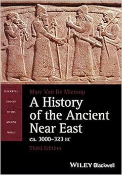 A History of the Ancient Near East, ca. 3000-323 BC (Blackwell History of the Ancient World) A History of the Ancient Near East, ca. 3000-323 BC (Blackwell History of the Ancient World)
