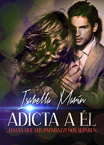 Adicta a él...hasta que los paparazzi nos separen (Bilogía Adicta a él nº 1) (Spanish Edition) Adicta a él...hasta que los paparazzi nos separen (Bilogía Adicta a él nº 1) (Spanish Edition)