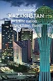 Kazakhstan : Jeune nation entre Chine, Russie et Europe by 
