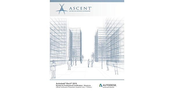 Autodesk Revit 2019 Review For Professional Certification Structure Imperial Units Autodesk Authorized Publisher Ascent Center For Technical Knowledge 9781947456532 Amazon Com Books