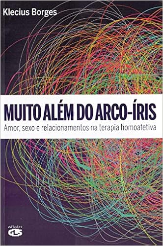 MUITO ALÉM DO ARCO-ÍRIS: AMOR, SEXO E RELACIONAMENTOS NA TERAPIA HOMOAFETIVA 