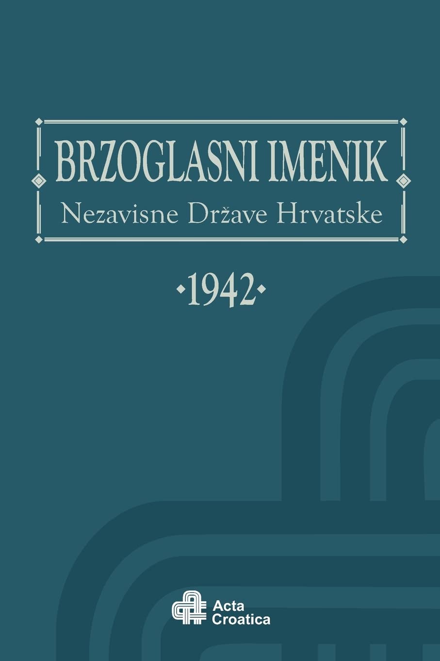 BRZOGLASNI IMENIK Nezavisne Drzave Hrvatske 1942: Phone Directory of the Independent State of Croatia 1942