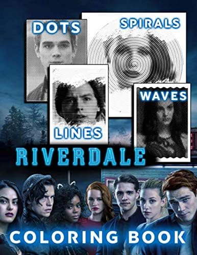 Riverdale Dots Lines Spirals Waves Coloring Book: A New Sort Of Dots Lines Spirals Waves Coloring Book For Adults. Many Flawless Images Of Riverdale ... Included For Relaxation And Stress Relief Paperback – 5 Aug. 2020