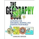 The Geography Book: Activities for Exploring, Mapping, and Enjoying Your World