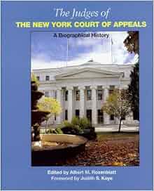 The Judges Of The New York Court Of Appeals A Biographical History Albert M Rosenblatt