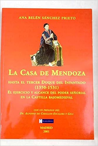 La Casa De Mendoza Hasta El Tercer Duque Del Infantado 1350 1531 Sanchez Prieto Ana Belen Amazon Com Books