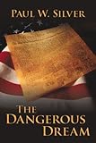 Front cover for the book The Dangerous Dream by Paul W. Silver