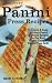 Amazing Panini Press Recipes: 51 Quick & Easy, Delicious Panini Sandwich Recipes for the Busy Person by Mandy Stephens
