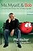 Me, Myself, and Bob: A True Story About Dreams, God, and Talking Vegetables by Phil Vischer