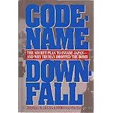 Code-Name Downfall: The Secret Plan to Invade Japan-And Why Truman Dropped the Bomb