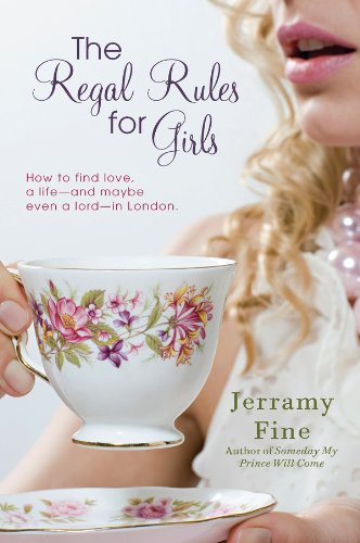 The Regal Rules for Girls: How to Find Love, a Life --and Maybe Even a Lord -- in London by Jerramy Fine