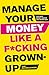 Manage Your Money Like a F*cking Grown-Up: The Best Money Advice You Never Got by Sam Beckbessinger