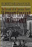 Without Consent or Contract: The Rise and Fall of American Slavery (Norton Paperback)