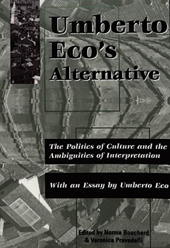 Umberto Eco's Alternative: The Politics of Culture and the Ambiguities of Interpretation- With an Essay by Umberto Eco