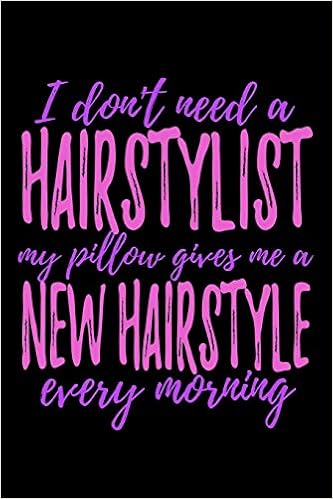 I Don T Need A Hair Stylist My Pillow Gives Me A New Hairstyle