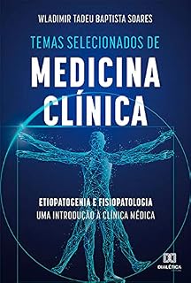 Temas Selecionados de Medicina Clínica: etiopatogenia e fisiopatologia uma introdução à clínica médica