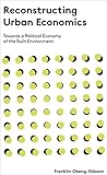 Franklin Obeng-Odoom, "Reconstructing Urban Economics: Towards a Political Economy of the Built Environment" (Zed Books, 2016)