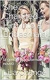 She Changed Him Into a Bridesmaid: (a gender transformation novel)