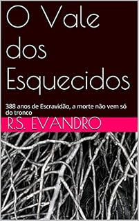 Livro O Vale dos Esquecidos: Escravidão, a morte não vem só do tronco