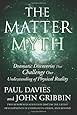 The Matter Myth: Dramatic Discoveries that Challenge Our Understanding of Physical Reality