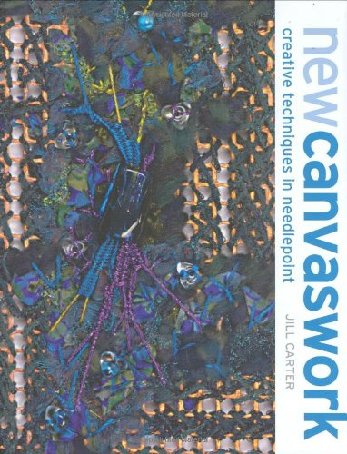 New Canvaswork: Creative Techniques in Needlepoint by Jill Carter