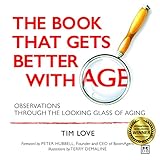 Image de The Book That Gets Better with Age - NEW PAPERBACK EDITION: Observations Through the Looking Glass of Aging