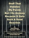 Stuff That Violates My Parole: (But I Do Anyway Because It Gets Such A Good Reaction) (Lecture Notes by Geoff Williams