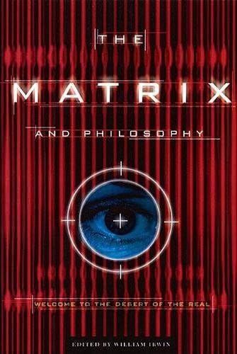 The Matrix and Philosophy: Welcome to the Desert of the Real: 3 (Popular Culture and Philosophy, 3)