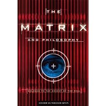 The Matrix and Philosophy: Welcome to the Desert of the Real (Popular Culture and Philosophy)