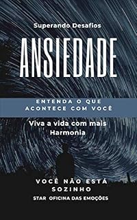 Livro Ansiedade - Entenda o que acontece com você - Viva a vida com mais harmonia: Você não está sozinho
