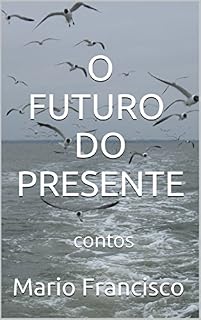 Livro O FUTURO DO PRESENTE: contos