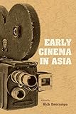Early Cinema in Asia (New Directions in National Cinemas) by Nick Deocampo, Charles Musser