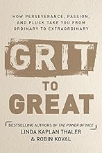 Grit to Great: How Perseverance, Passion, and Pluck Take You from Ordinary to Extraordinary