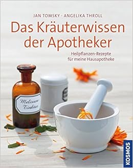 Das Krauterwissen Der Apotheker Heilpflanzen Rezepte Fur Meine Hausapotheke Amazon De Throll Angelika Tomsky Jan Bucher