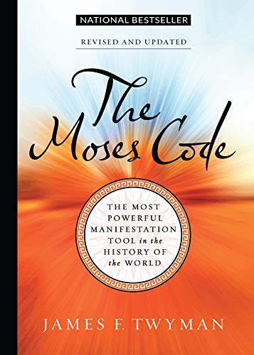 The Moses Code: The Most Powerful Manifestation Tool in the History of the World, Revised and Up dated