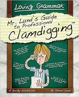 Loving Grammar Mr Lund S Guide To Professional Clamdigging Lund Steven 9781478722014 Amazon Com Books