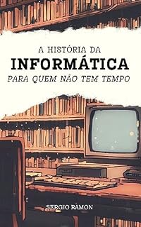 Livro A história da Informática para quem não tem tempo