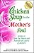 Chicken Soup for the Mother's Soul: Stories to Open the Hearts and Rekindle the Spirits of Mothers ( by Jack Canfield, Mark Victor Hansen
