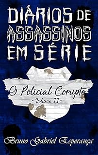 Livro O Policial Corrupto (Diários de Assassinos em Série Livro 2)