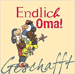 Geschafft: Geschafft! Endlich Oma!, by Miguel Fernandez Geschafft: Geschafft! Endlich Oma!, by Miguel Fernandez