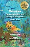 Beneath the Sleepless Tossing of the Planets: Selected Poems by Makoto Ooka, Zacharias Michelle