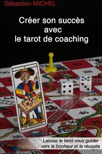 Créer son succès avec le Tarot de coaching (LLB.PRATIQUE) (French Edition) by Sébastien Michel