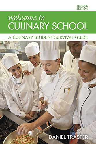 Welcome to Culinary School: A Culinary Student Survival Guide (2nd Edition), by Daniel Traster Welcome to Culinary School: A Culinary Student Survival Guide (2nd Edition), by Daniel Traster