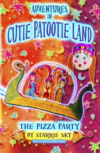 Adventures In Cutie Patootie Land And The Pizza Party: A hilarious adventure for children ages 7 and up